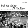 Shall We Gather At The River: African-American Sacred Music from the Florida Folklife Collection